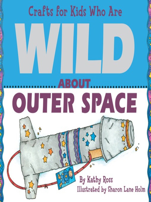 Title details for Crafts for Kids Who Are Wild About Outer Space by Kathy Ross - Available